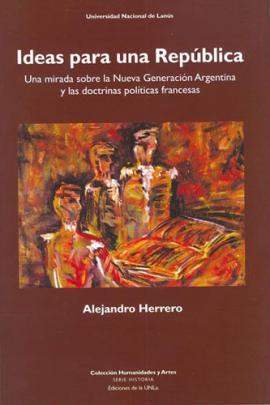 Cubierta para Ideas para una república. Una mirada sobre la Nueva Generación Argentina y las doctrinas políticas francesas 