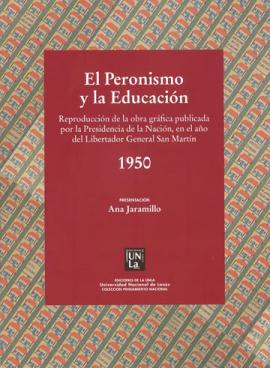 Cubierta para El peronismo y la educación. Reproducción de la obra gráfica publicada por la Presidencia de la Nación en el año del Libertador General San martín