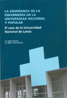 Cubierta para La enseñanza de la enfermería en la universidad nacional y popular. El caso de la Universidad Nacional de LanÚs 