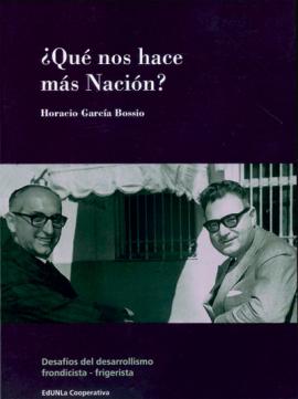 Cubierta para ¿Qué nos hace más Nación? Desafíos del desarrollismo frondicista-frigerista 