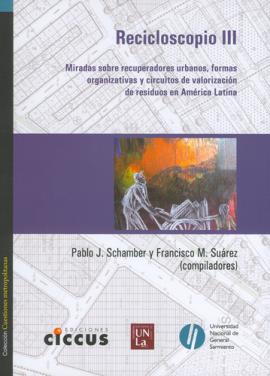 Cubierta para Recicloscopio III: Miradas sobre recuperadores urbanos, formas organizativas y circuitos de valorización de residuos en América Latina.