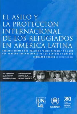 Cubierta para El asilo y la protección Internacional de los refugiados en América Latina: Análisis crítico del dualismo "asilo-refugio" a la luz del derecho internacional de los derechos humanos.