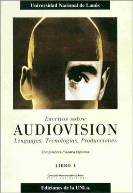 Cubierta para Escritos sobre Audiovisión. Lenguajes tecnologías, producciones. Libro I 