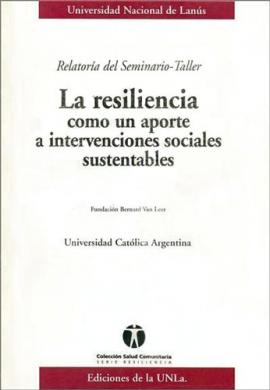 Cubierta para Relatoría del Seminario-Taller 'La resiliencia como un aporte a intervenciones sociales sustentables' 