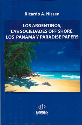 Cubierta para Los argentinos, las sociedades off shore, los Panamá y Paradise papers 