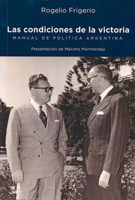 Cubierta para Las condiciones de la victoria: Manual de política argentina.