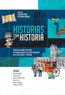 Cubierta para Historias con historia: Propuestas didácticas para la planificación de los actos escolares en el nivel inicial y primario. Cuaderno 1.