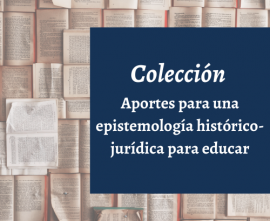 Colección Aportes para una epistemología histórico-jurídica para educar