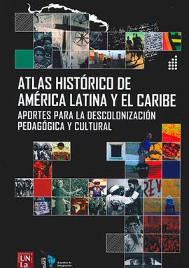 Cubierta para Atlas histórico de América Latina y el Caribe. Aportes para la descolonización pedagógica y cultural. Tomos I, II y III.