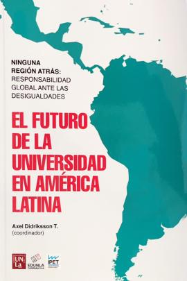 Cubierta para El futuro de la universidad en América Latina: Ninguna región atrás: responsabilidad global ante las desigualdades.