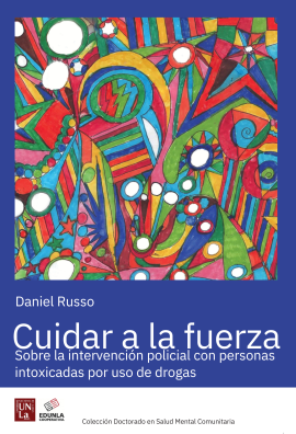 Cubierta para Cuidar la fuerza: Sobre la intervención policial con personas intoxicadas por uso de drogas.