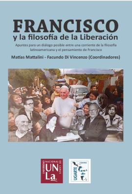 Cubierta para Francisco y la filosofía de la liberación: Apuntes para un diálogo posible entre una corriente de la filosofía latínoamericana y el pensamiento de Francisco